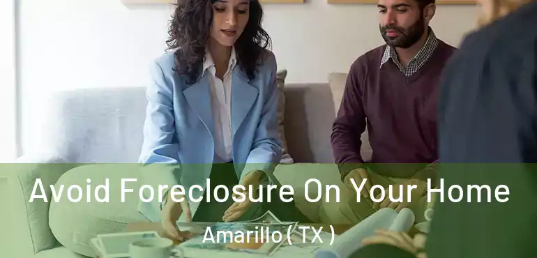  Avoid Foreclosure On Your Home Amarillo ( TX )