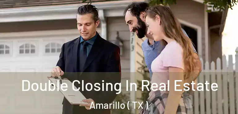  Double Closing In Real Estate Amarillo ( TX )
