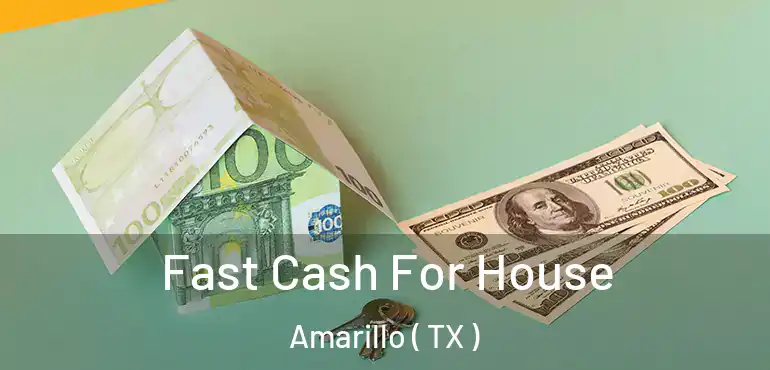  Fast Cash For House Amarillo ( TX )