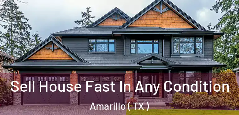  Sell House Fast In Any Condition Amarillo ( TX )