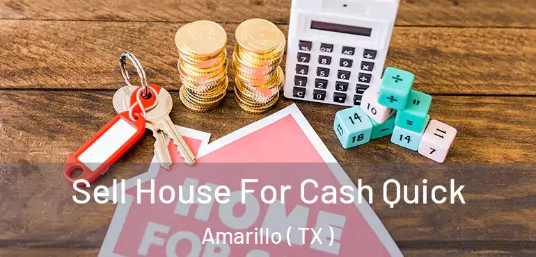  Sell House For Cash Quick Amarillo ( TX )