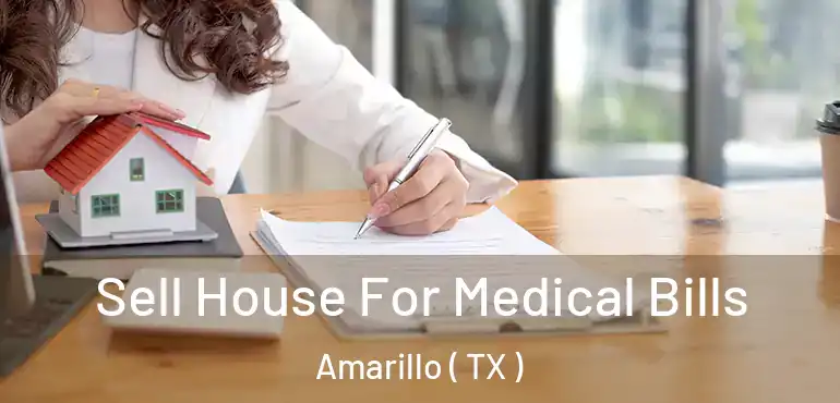  Sell House For Medical Bills Amarillo ( TX )