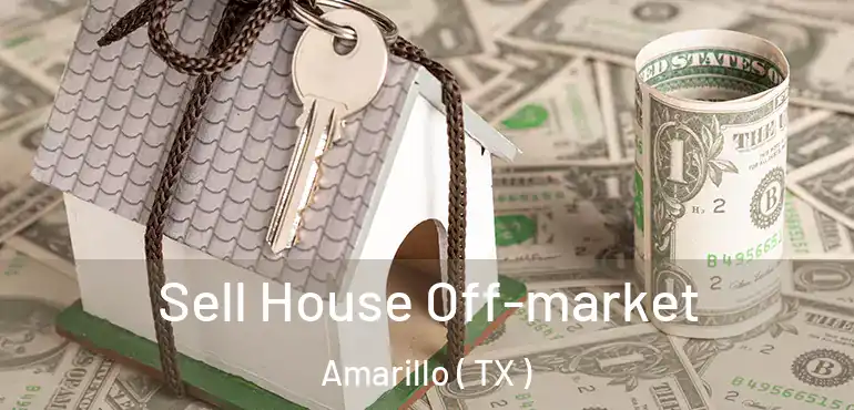  Sell House Off-market Amarillo ( TX )
