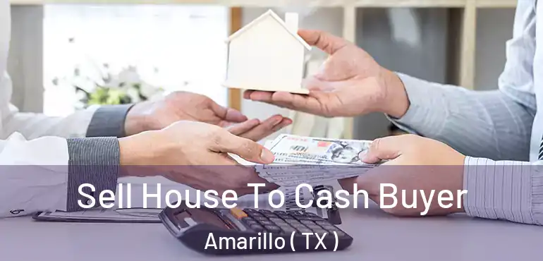  Sell House To Cash Buyer Amarillo ( TX )