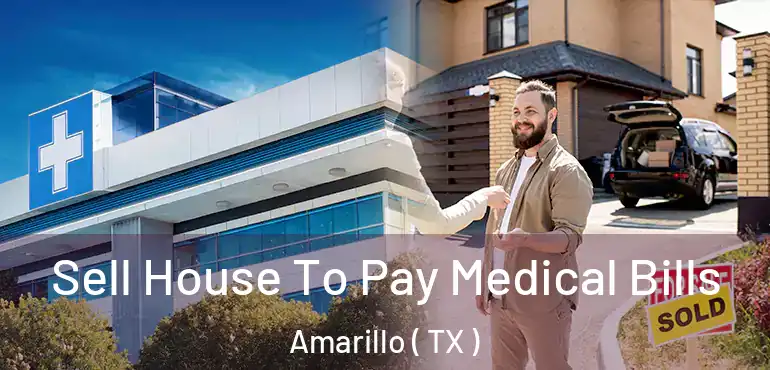  Sell House To Pay Medical Bills Amarillo ( TX )