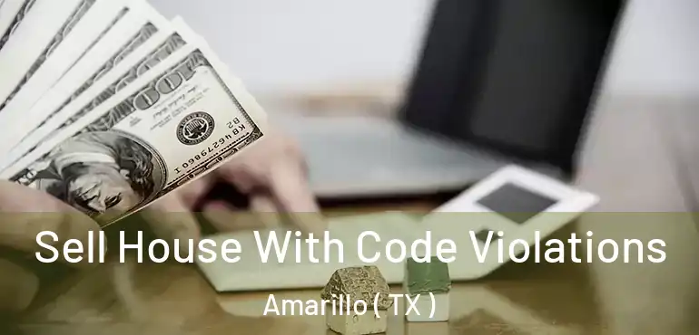  Sell House With Code Violations Amarillo ( TX )