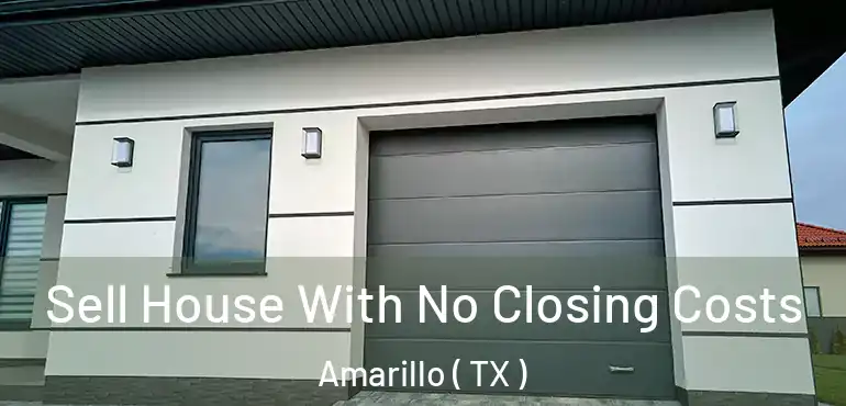  Sell House With No Closing Costs Amarillo ( TX )