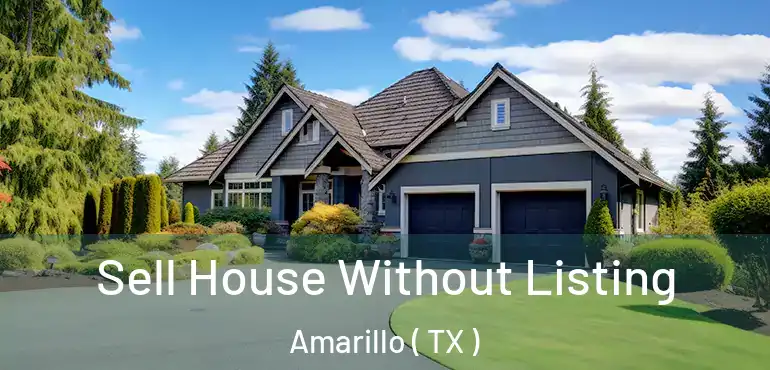  Sell House Without Listing Amarillo ( TX )