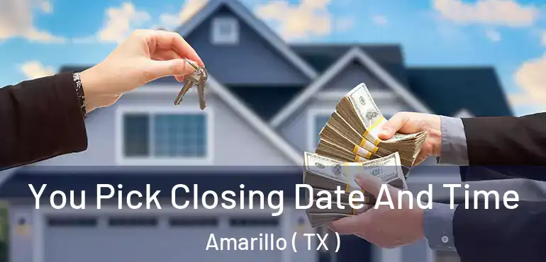  You Pick Closing Date And Time Amarillo ( TX )